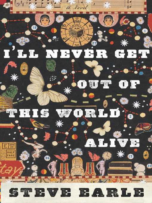 Title details for I'll Never Get Out of This World Alive by Steve Earle - Available